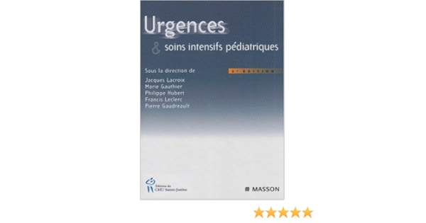 Amazon Fr Urgences Et Soins Intensifs Pediatriques Approche Clinique Et Multidisciplinaire Approche Clinique Lacroix Jacques Gaudreault Pierre Gauthier Marie Hubert Philippe Livres