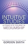 Intuitive Studies: A Complete Course in Mediumship (English Edition) by 