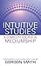 Intuitive Studies: A Complete Course in Mediumship (English Edition) by 