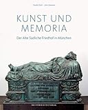 Kunst und Memoria: Der Alte Südliche Friedhof in München by