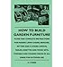Produktbild How To Build Garden Furniture - Plans And Complete Instructions For Making Lawn Chairs, Benches, Settees And A Chaise Longue, Tables, Dinettes And Picnic Sets, Portable And Folding Pieces Of All Kinds For Outdoor Use (Hardback) - Common