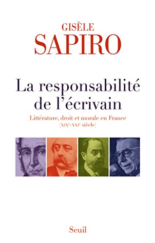 Download La Responsabilité de l'écrivain. Littérature, droit et morale en France (XIXe-XXIe siècle): Littérature, droit et morale en France (XIXe-XXIe siècle)