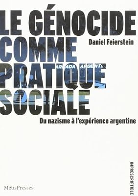 MētisPresses Le Genocide Comme Pratique Sociale: Du Nazisme a l'Experience Argentine
