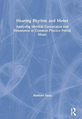 Hearing Rhythm and Meter: Analyzing Metrical Consonance and Dissonance in Common-practice Period Music