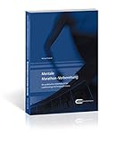 Mentale Marathon-Vorbereitung: Praktisches Arbeitsbuch für Laufeinsteiger & Fortgeschrittene by 