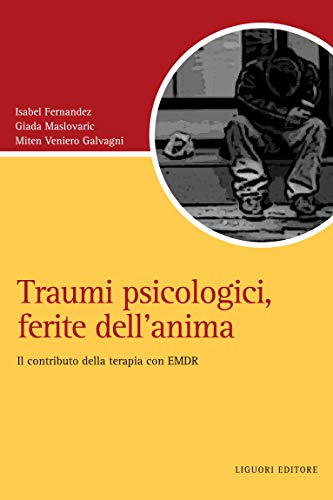 Traumi psicologici, ferite dell'anima: Il contributo della terapia con EDMR (Script Vol. 60)