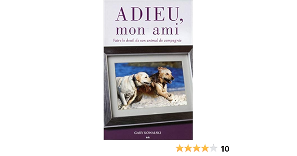 Amazon Fr Adieu Mon Ami Faire Le Deuil De Son Animal De Compagnie Kowalski Gary Livres