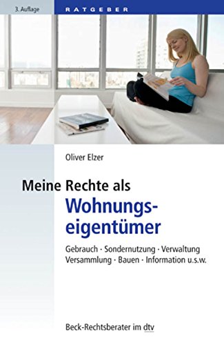 Meine Rechte als Wohnungseigentümer: Gebrauch, Sondernutzung, Verwaltung, Versammlung, Bauen, Information etc. (Beck-Rechtsberater im dtv)