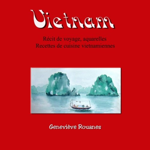 Download Carnet de voyage au Vietnam: Récit de voyage, aquarelles et recettes de cuisine Download Carnet de voyage au Vietnam: Récit de voyage, aquarelles et recettes de cuisine