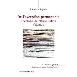 De l'exception permanente : Théologie de l'Organisation - Volume 2