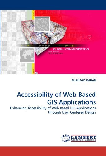 Accessibility of Web Based GIS Applications: Enhancing Accessibility of Web Based GIS Applications through User Centered Design by SHAHZAD BABAR (2010-07-14)
