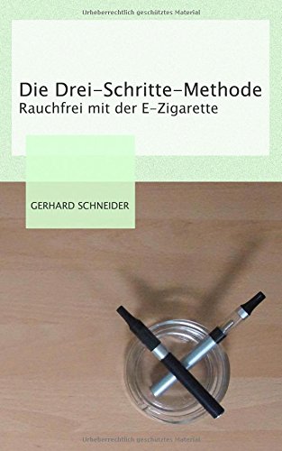 Download Die Drei-Schritte-Methode: Rauchfrei mit der E-Zigarette Download Die Drei-Schritte-Methode: Rauchfrei mit der E-Zigarette