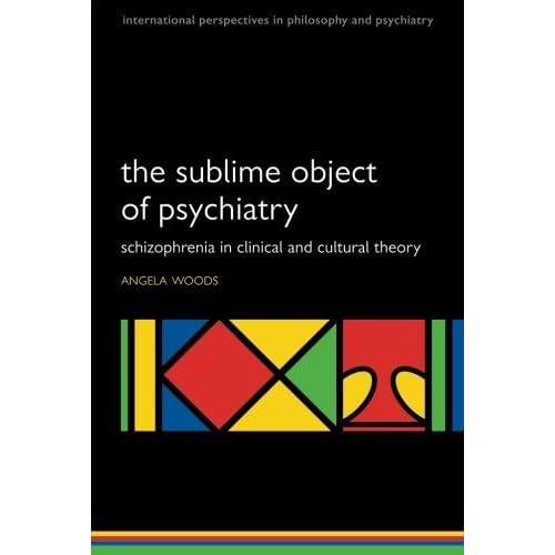 The Sublime Object of Psychiatry: Schizophrenia in Clinical and Cultural Theory (International Perspectives in Philosophy and Pychiatry) by Angela Woods (2011-11-01) The Sublime Object of Psychiatry: Schizophrenia in Clinical and Cultural Theory (International Perspectives in Philosophy and Pychiatry) by Angela Woods (2011-11-01)