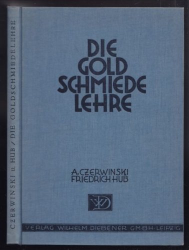 Die Goldschmiedelehre. Leitfaden für die werktechnische und zeichnerische Ausbildung des Goldschmieds in Werkstatt und Berufsschule.