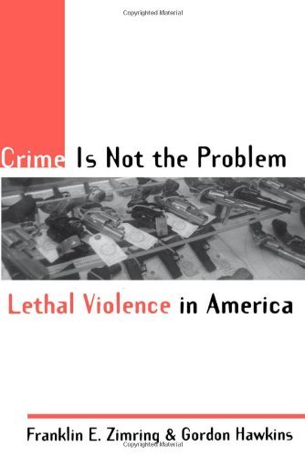 Crime Is Not the Problem: Lethal Violence in America (Studies in Crime and Public Policy) (English Edition)