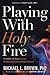 Produktbild Playing with Holy Fire: A Wake-Up Call to the Pentecostal-Charismatic Church