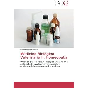 Medicina Biológica Veterinaria II. Homeopatía: Práctica clínica de la homeopatía veterinaria en la salud