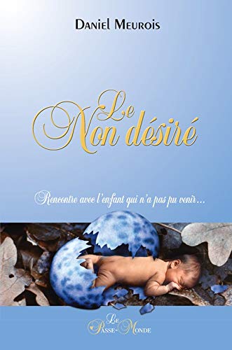 Télécharger Le Non désiré - Rencontre avec l'enfant qui n'a pas pu venir... Livre eBook France