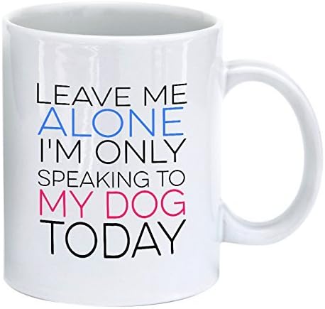 MAUAG Funny Coffee Mug - Leave Me Alone I'm Only Speaking to My Dog Today - Ceramic Dog Cup White, 11 Oz by LaTazas