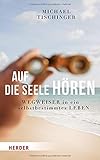 'Auf die Seele hören' von Michael Tischinger