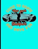 skateboard skate park shop  Come To Skate And Have Fun New York Skatepark: Skateboard Exercise Book College Ruled For Flip Trick Freestyle Or Just Skating (Skateboarding)