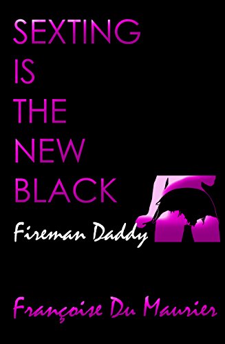 FIREMAN DADDY: Sexting is the New Black: (Older Man Younger Woman Short Erotica) (English Edition)