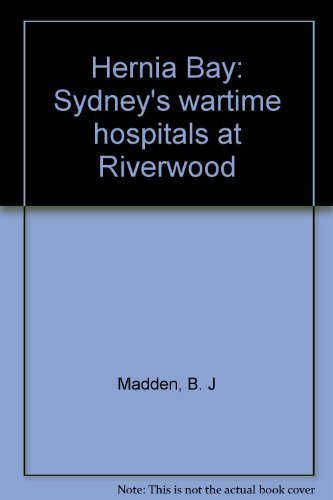 Preisvergleich Produktbild Hernia Bay: Sydney's Wartime Hospitals at Riverwood