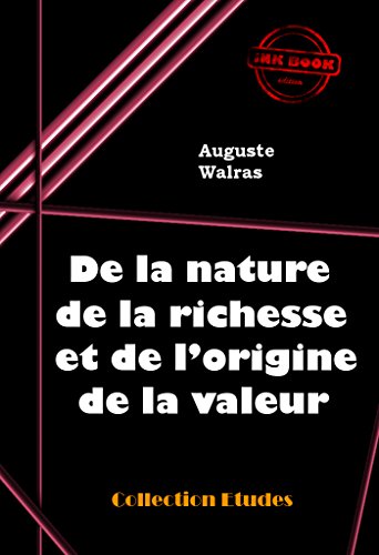 De la nature de la richesse et de l'origine de la valeur: édition intégrale (Economie) De la nature de la richesse et de l'origine de la valeur: édition intégrale (Economie)