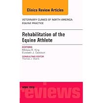 Rehabilitation of the Equine Athlete，An Issue of Veterinary Clinics of North America: Equine Practice (Volume 32-1) (The Clinics: Veterinary Medicine，Volume 32-1) [ハードカバー] King DVM  PhD  ACVSMR，Meliss Veterinary Clinics of North America: Equine Practice