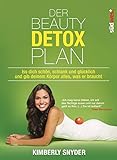 Image de Der Beauty Detox Plan: Iss dich schön, schlank und glücklich und gib deinem Körper alles, was er