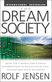 The Dream Society: How the Coming Shift from Information to Imagination Will Transform Your Business by Rolf Jensen