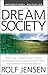 The Dream Society: How the Coming Shift from Information to Imagination Will Transform Your Business by Rolf Jensen