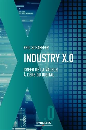 Télécharger Industry X.0: Créer de la valeur à l'ère du digital Gratuit