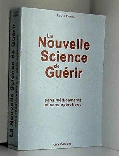Download La Nouvelle Science de Guérir : Sans médicaments et sans opérations Download La Nouvelle Science de Guérir : Sans médicaments et sans opérations