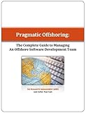 Image de Pragmatic Offshoring: The Complete Guide To Managing An Offshore Software Development Team (English Edition)