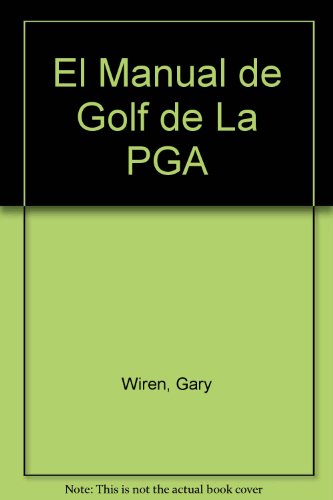 Manual de golf de la PGA, el. la manera profesional de jugar mejor a g