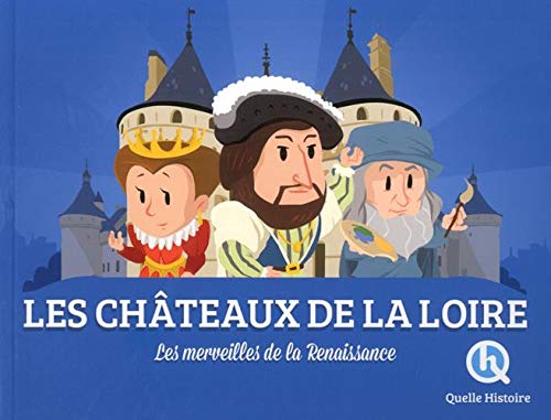 Les  châteaux de la Loire : les merveilles de la Renaissance