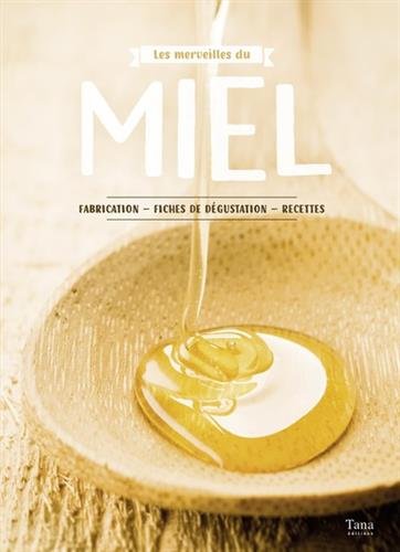 Les  merveilles du miel : fabrication, fiches de dégustation, recettes