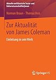 Zur Aktualität von James Coleman: Einleitung in sein Werk (Aktuelle und klassische Sozial- und Kulturwissenschaftler innen) by