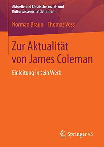 Zur Aktualität von James Coleman: Einleitung in sein Werk (Aktuelle und klassische Sozial- und Kulturwissenschaftler innen)
