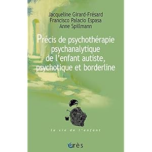Précis de psychothérapie psychanalytique de l'enfant autiste, psychotique et borderline (La vie de l'enfant)