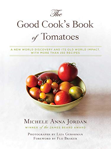 The Good Cook's Book of Tomatoes: A New World Discovery and Its Old World Impact, with more than 150