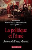 La politique et l'&acirc;me : Autour de Pierre Manent