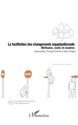La facilitation des changements organisationnels : Méthodes, outils et modèles