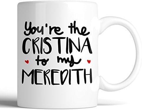 Grey's Anatomy You're the Meredith to my Cristina 11oz Ceramic Coffee Mug | Birthday Gift, Gift for Him, Gift for Her, Coffee Lover Gift, Best Friend Mug