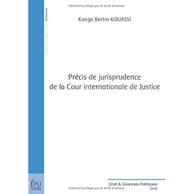 Precis de Jurisprudence de la Cour Internationale de Justice Precis de Jurisprudence de la Cour Internationale de Justice