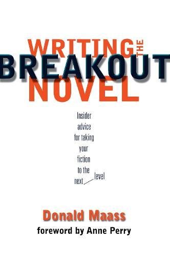 Writing the Breakout Novel: Winning Advice from a Top Agent and His Best-selling Client