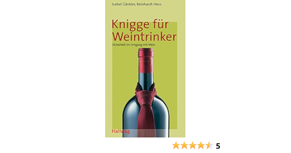 Knigge Fur Weintrinker Wein Kompass Amazon De Hess Reinhardt Gankler Isabel Bucher Knigge Fur Weintrinker Wein Kompass Amazon De Hess Reinhardt Gankler Isabel Bucher