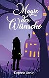Magie der Wünsche (Wünschewelt 1) by Daphne Unruh