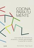 Cocina Para Tu Mente. Una Fusión De Neurociencia, Alimentos Y Recetas Para Proteger La Salud Del Cerebro
